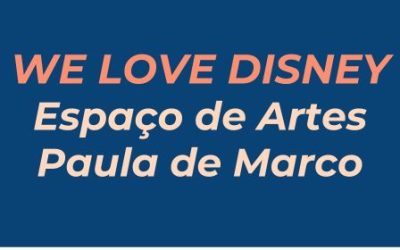We Love Disney – Espaço de Artes Paula de Marco